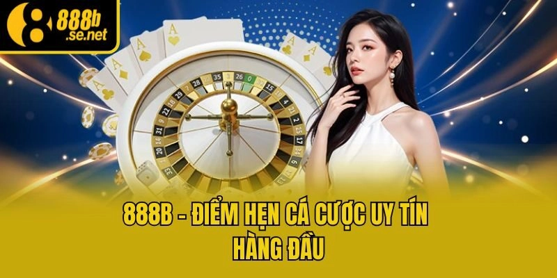 888b - Điểm hẹn cá cược uy tín hàng đầu