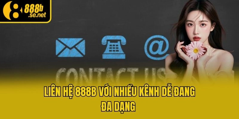 Liên hệ 888b với nhiều kênh dễ dàng đa dạng