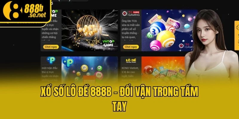 Xổ số lô đề 888b - Đổi vận trong tầm tay